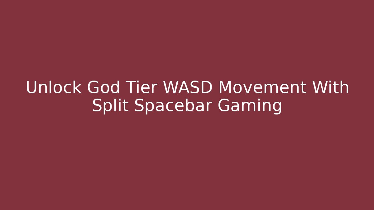 Unlock God Tier WASD Movement With Split Spacebar Gaming