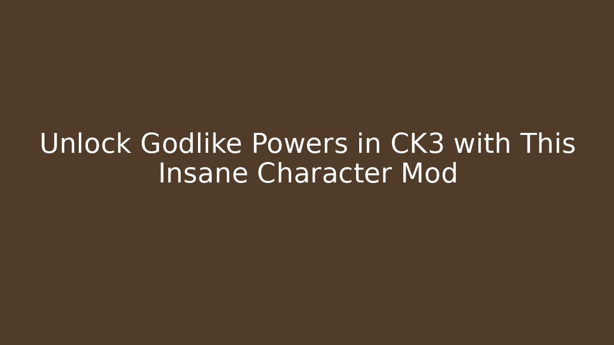 Unlock Godlike Powers in CK3 with This Insane Character Mod