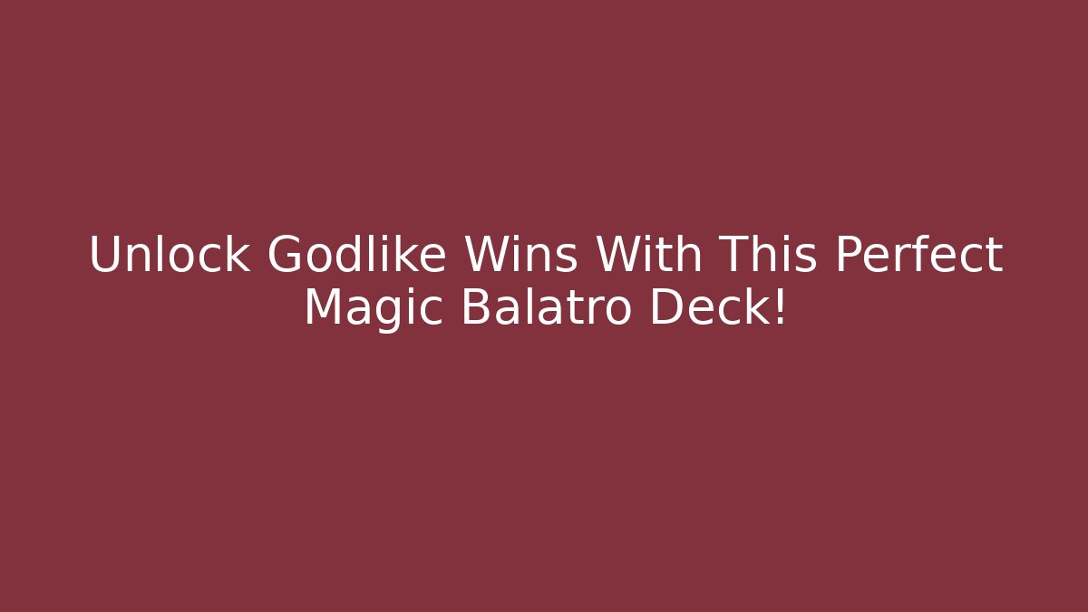 Unlock Godlike Wins With This Perfect Magic Balatro Deck!