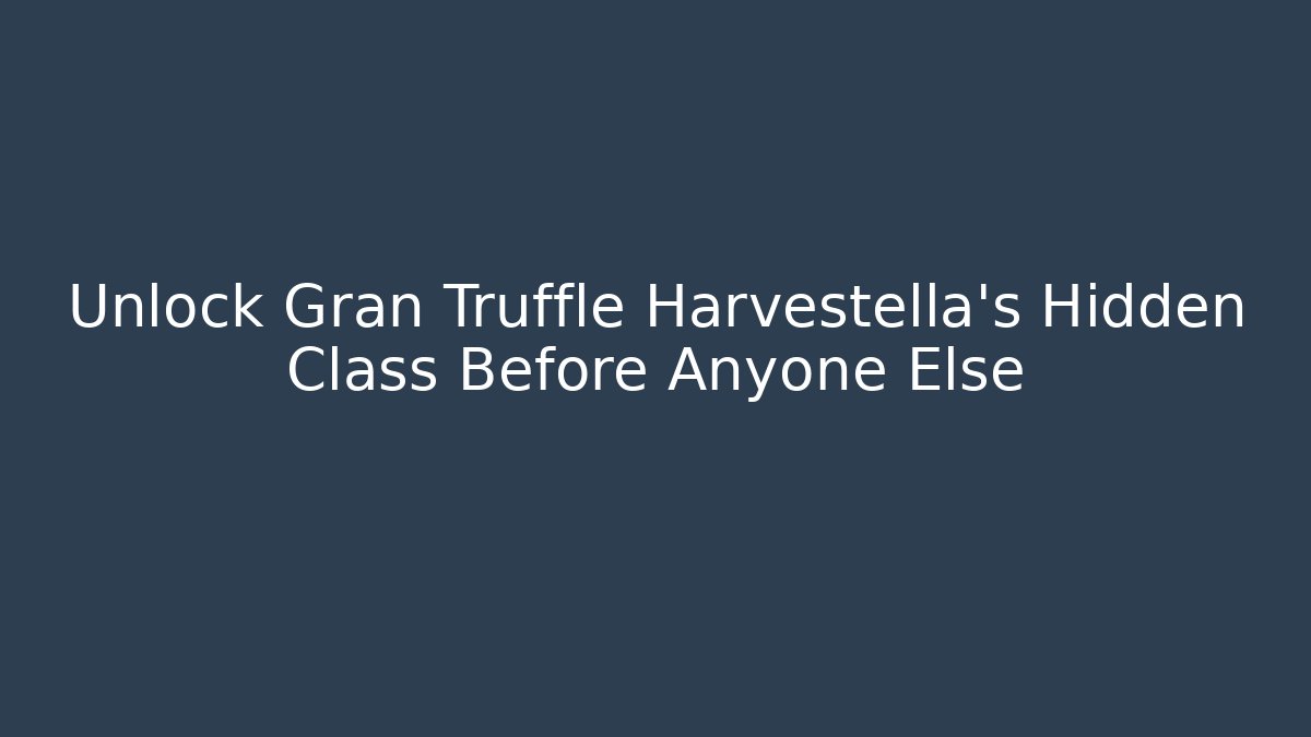 Unlock Gran Truffle Harvestella's Hidden Class Before Anyone Else - Método de Aprovação