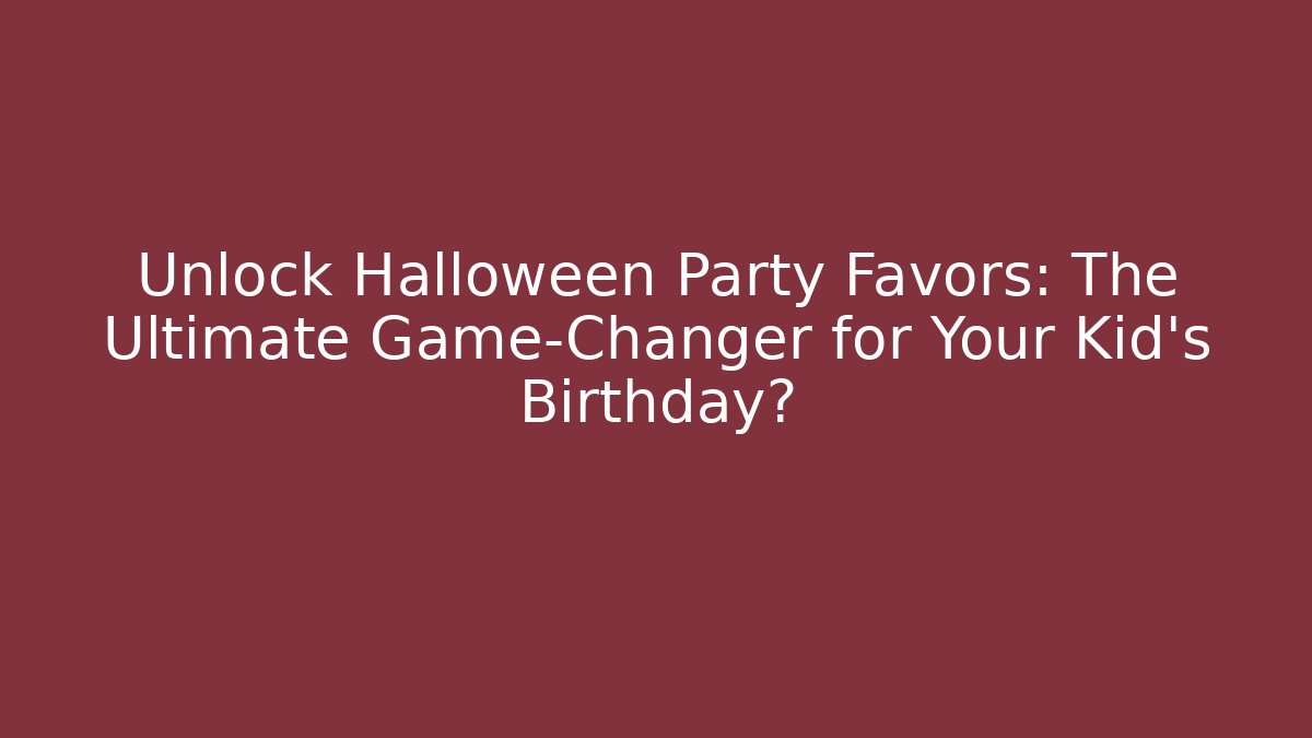 Unlock Halloween Party Favors: The Ultimate Game-Changer for Your Kid's Birthday?