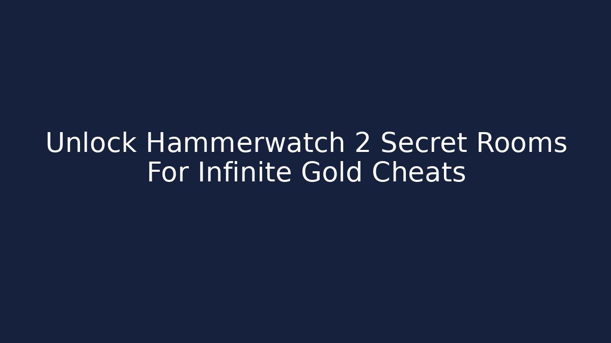 Unlock Hammerwatch 2 Secret Rooms For Infinite Gold Cheats