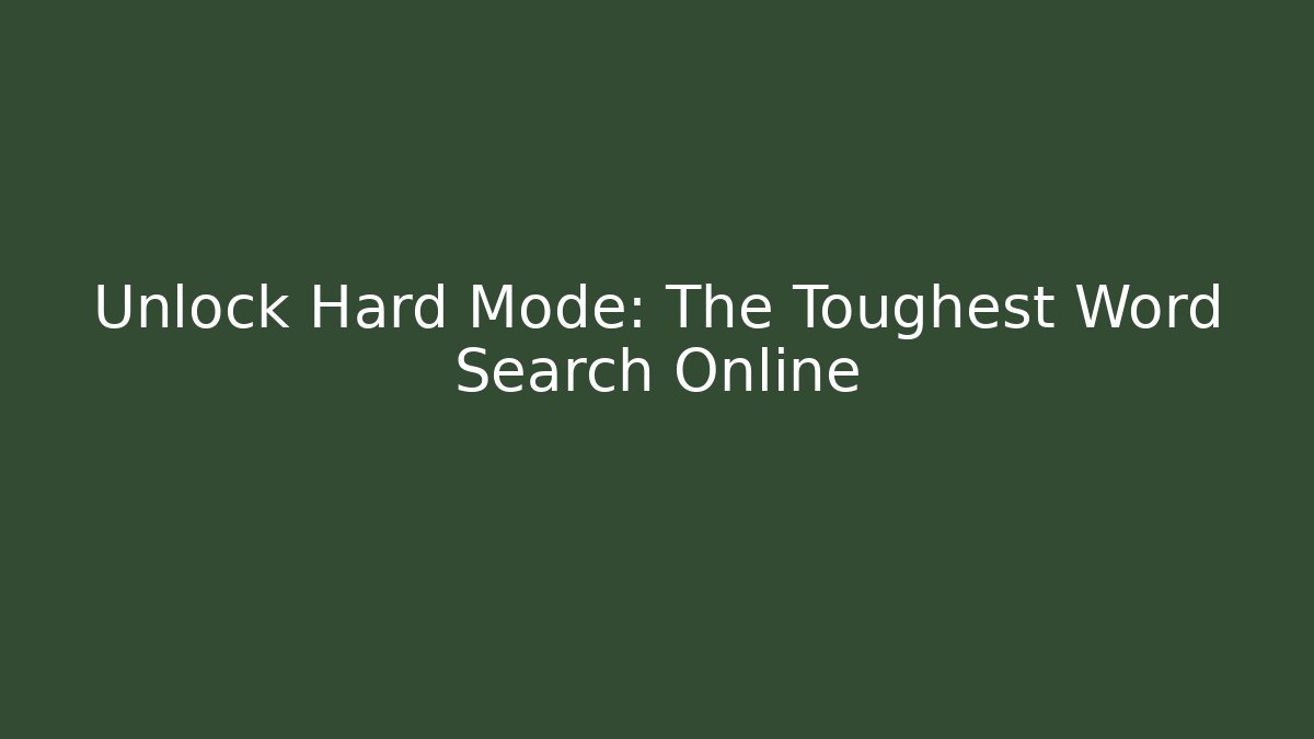 Unlock Hard Mode: The Toughest Word Search Online