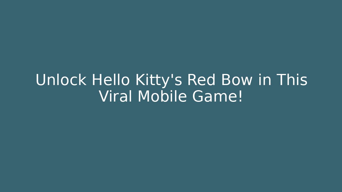 Unlock Hello Kitty’s Red Bow in This Viral Mobile Game!