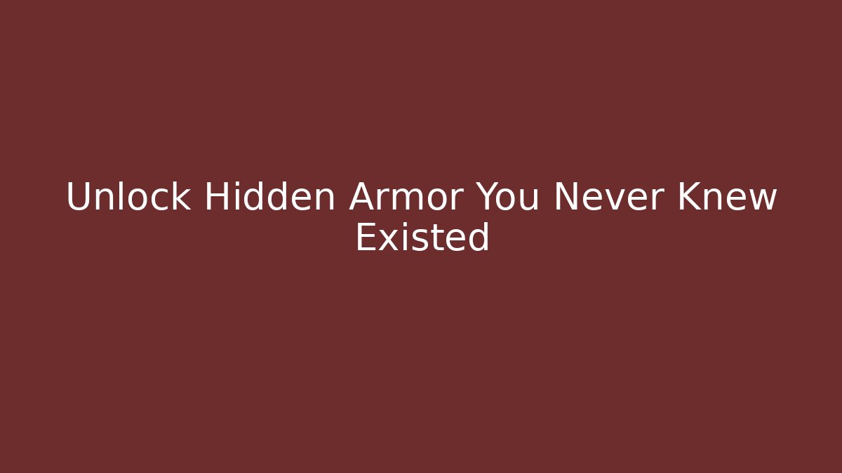 Unlock Hidden Armor You Never Knew Existed