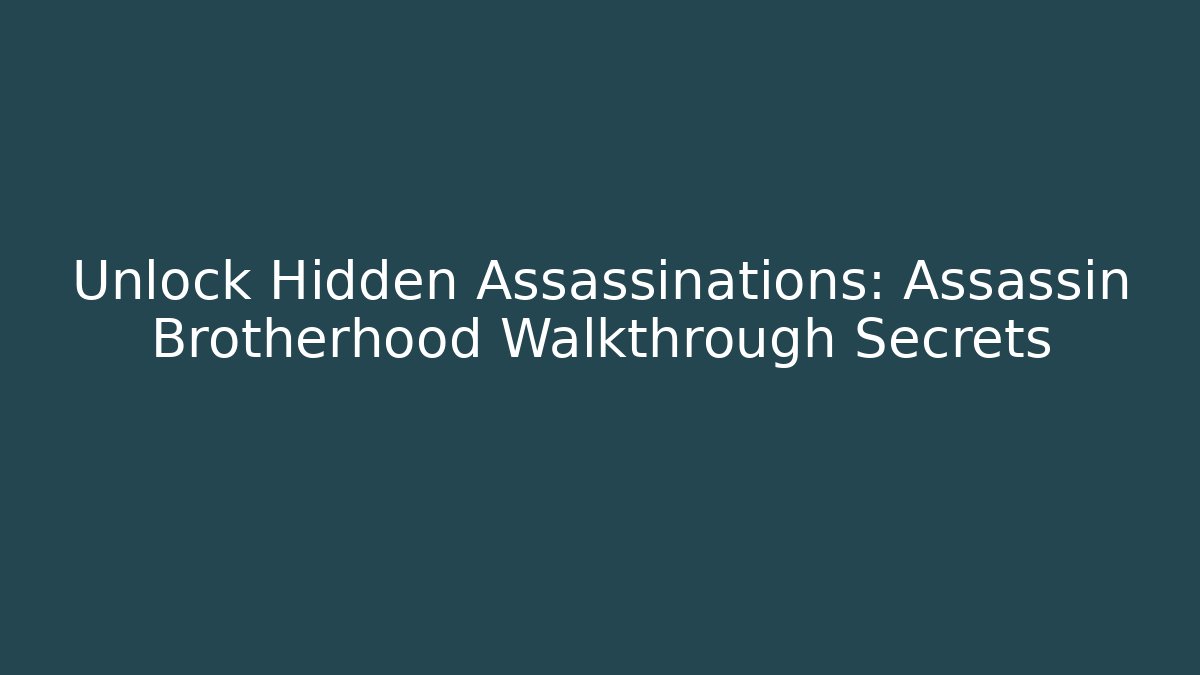 Unlock Hidden Assassinations: Assassin Brotherhood Walkthrough Secrets