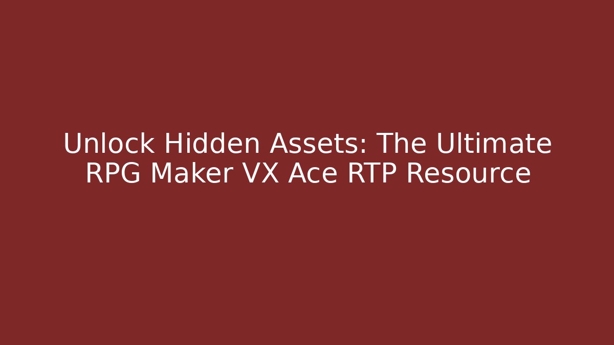 Unlock Hidden Assets: The Ultimate RPG Maker VX Ace RTP Resource