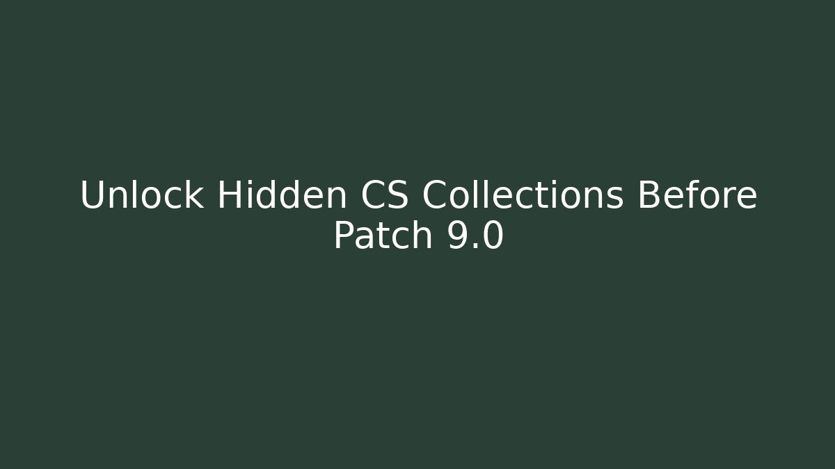 Unlock Hidden CS Collections Before Patch 9.0