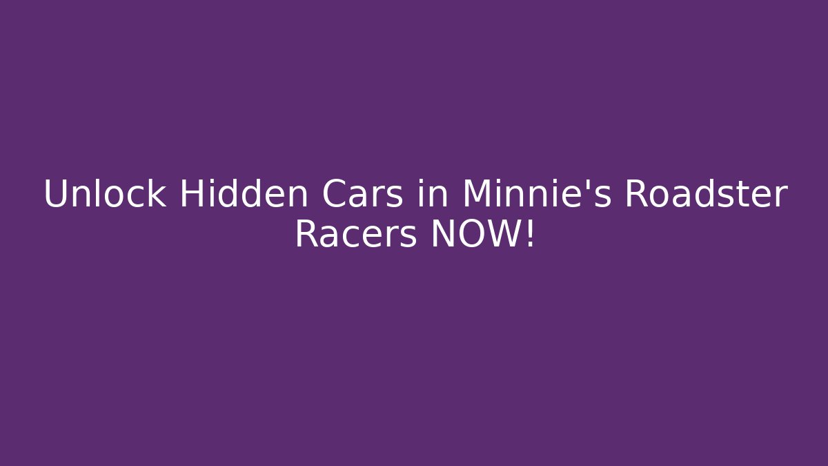 Unlock Hidden Cars in Minnie's Roadster Racers NOW!
