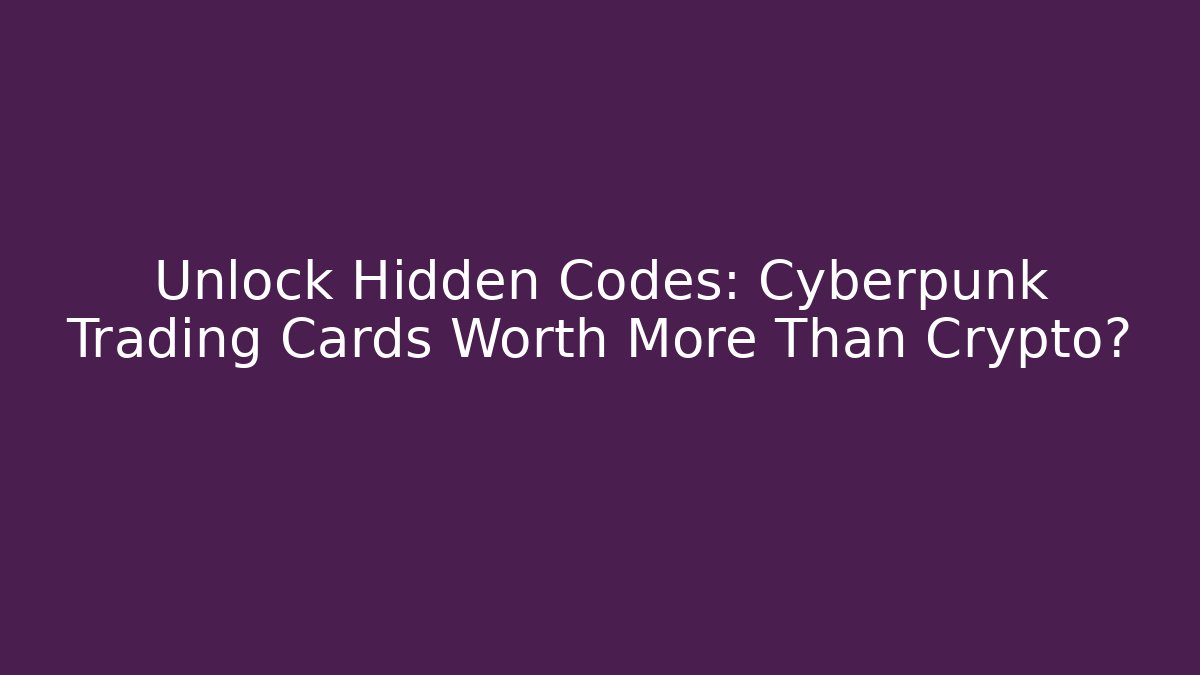 Unlock Hidden Codes: Cyberpunk Trading Cards Worth More Than Crypto? - Método de Aprovação