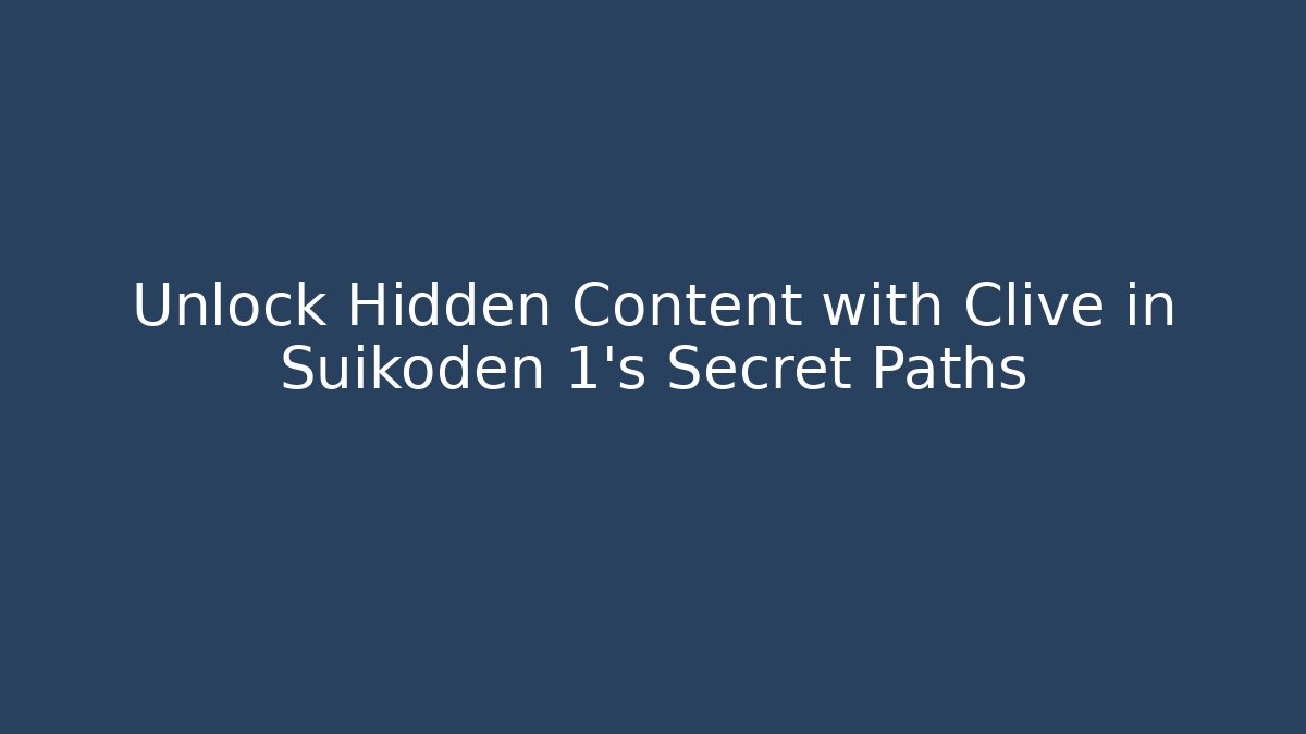 Unlock Hidden Content with Clive in Suikoden 1's Secret Paths - Método de Aprovação