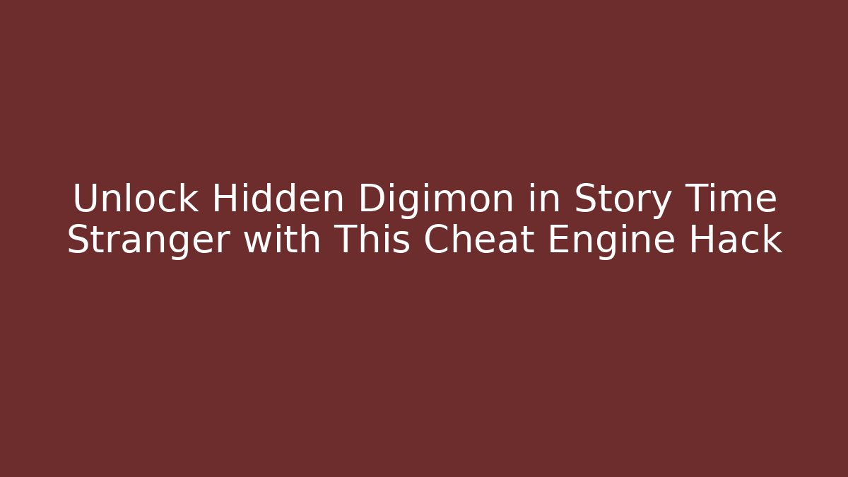 Unlock Hidden Digimon in Story Time Stranger with This Cheat Engine Hack