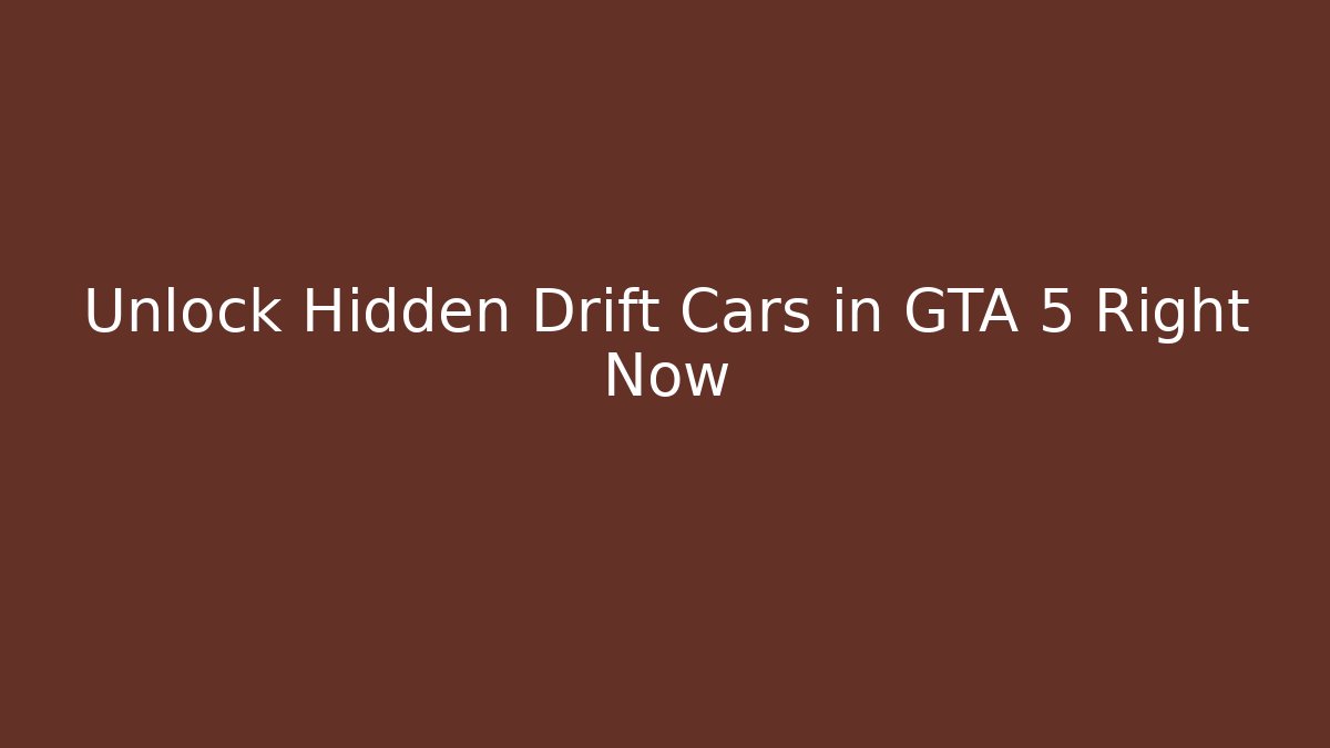 Unlock Hidden Drift Cars in GTA 5 Right Now - Método de Aprovação