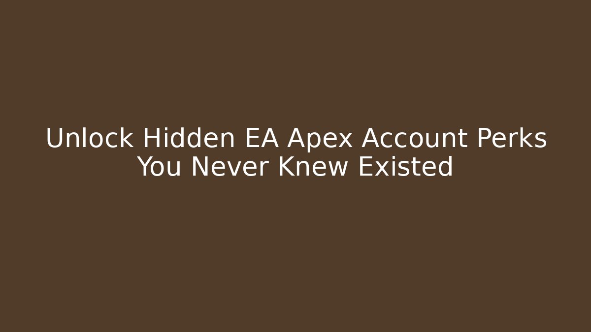 Unlock Hidden EA Apex Account Perks You Never Knew Existed