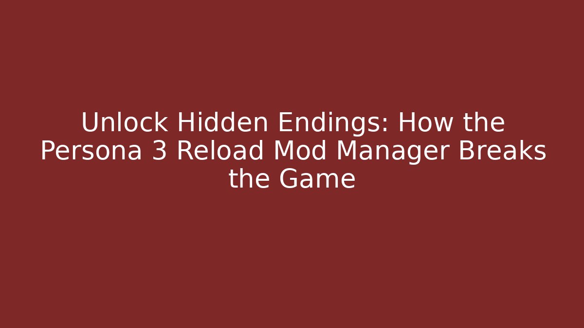 Unlock Hidden Endings: How the Persona 3 Reload Mod Manager Breaks the Game