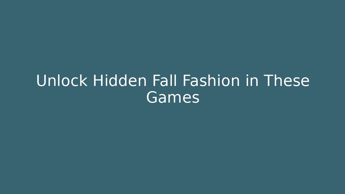 Unlock Hidden Fall Fashion in These Games
