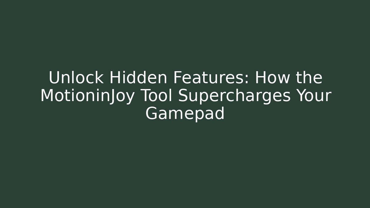 Unlock Hidden Features: How the MotioninJoy Tool Supercharges Your Gamepad