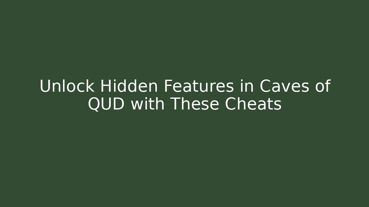 Unlock Hidden Features in Caves of QUD with These Cheats