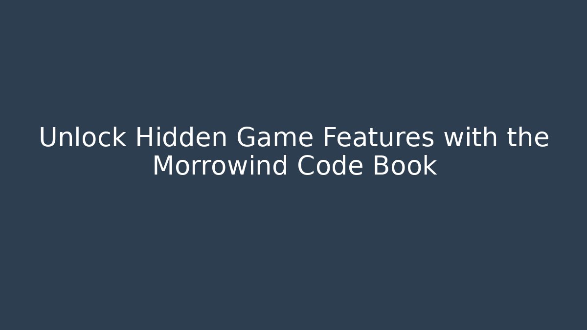 Unlock Hidden Game Features with the Morrowind Code Book