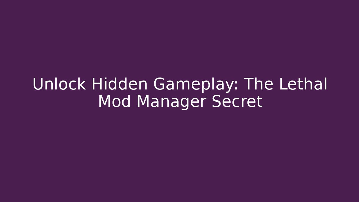 Unlock Hidden Gameplay: The Lethal Mod Manager Secret