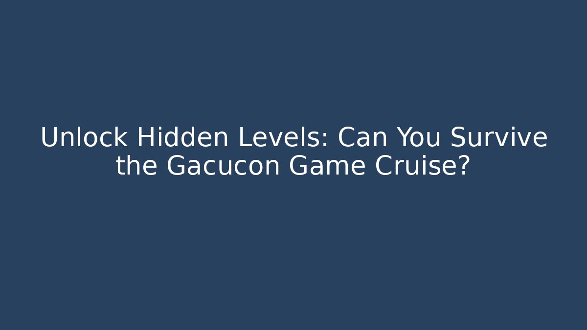 Unlock Hidden Levels: Can You Survive the Gacucon Game Cruise?