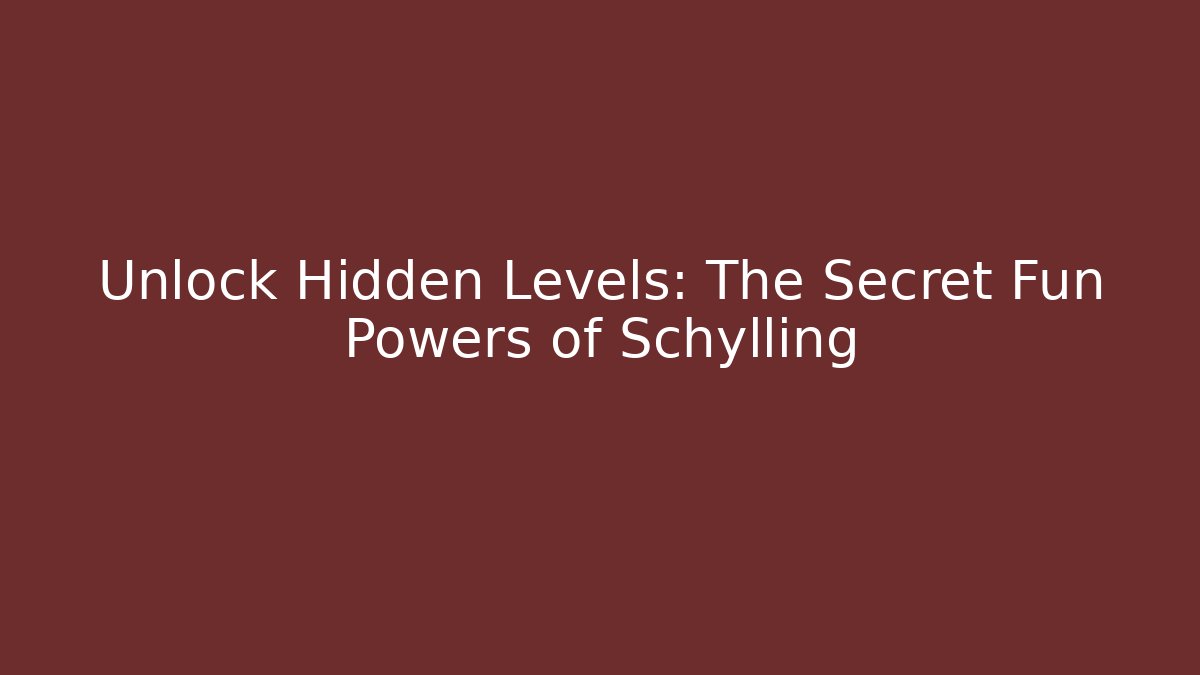 Unlock Hidden Levels: The Secret Fun Powers of Schylling