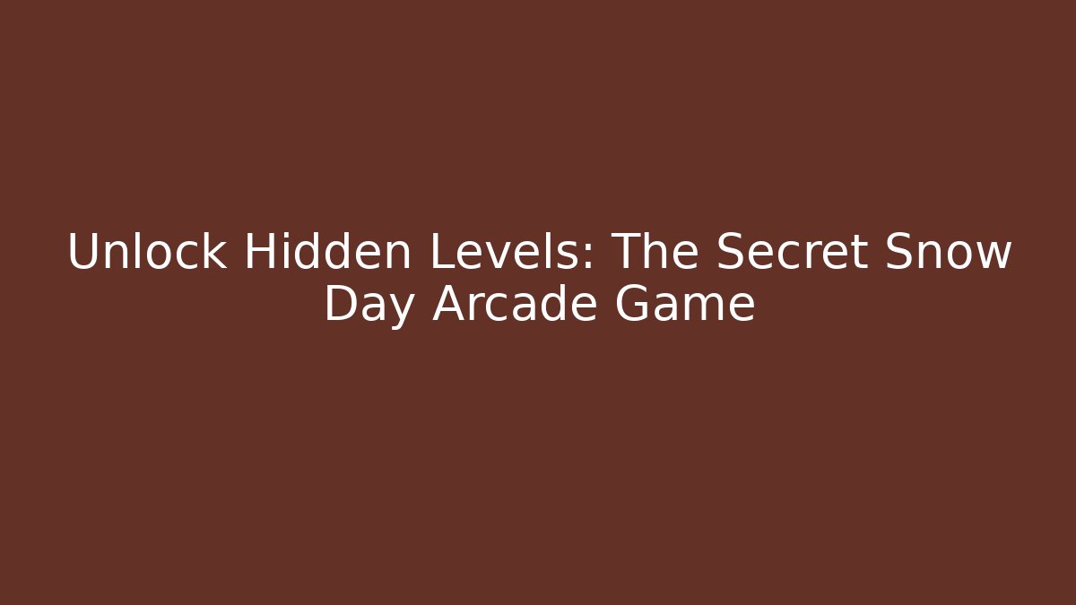 Unlock Hidden Levels: The Secret Snow Day Arcade Game