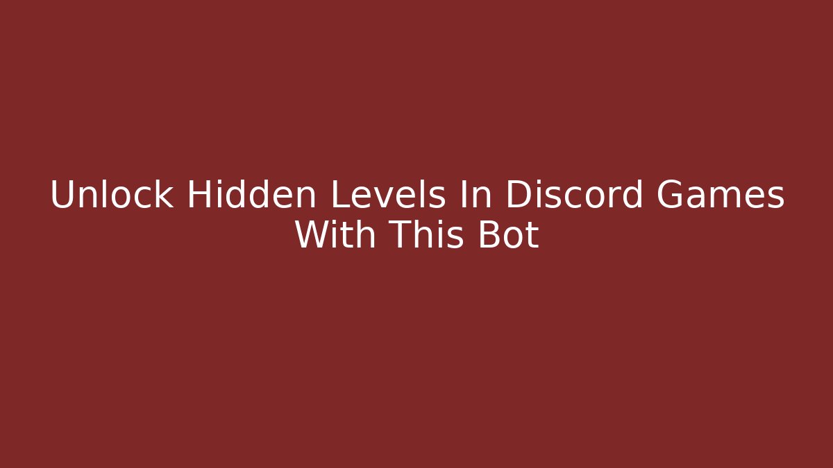 Unlock Hidden Levels In Discord Games With This Bot