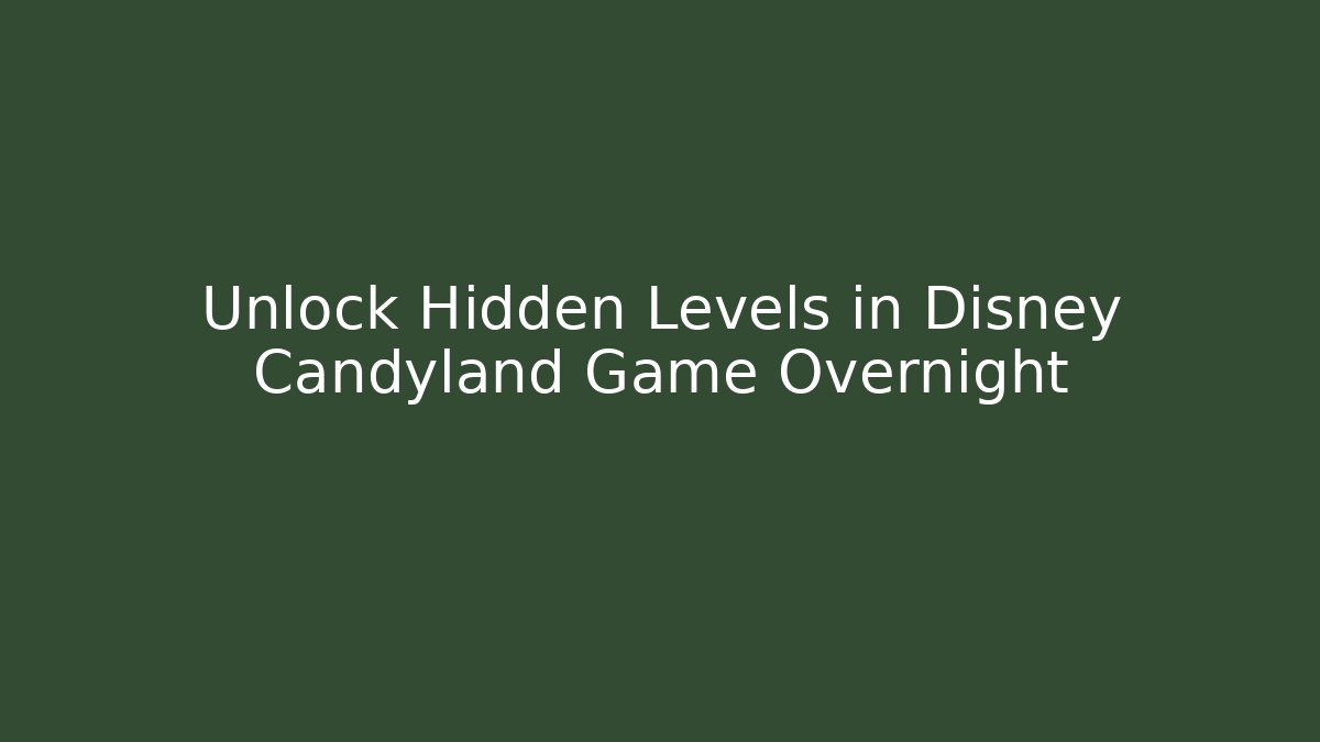 Unlock Hidden Levels in Disney Candyland Game Overnight
