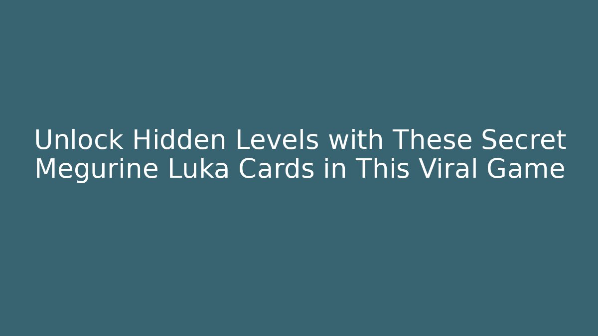 Unlock Hidden Levels with These Secret Megurine Luka Cards in This Viral Game