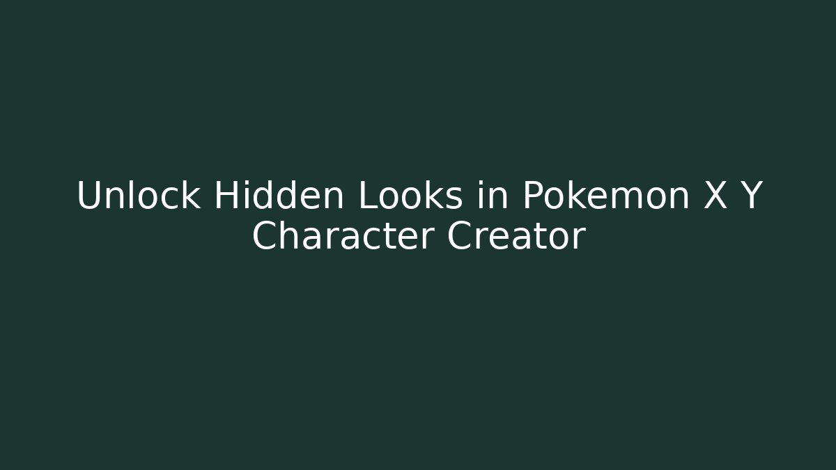 Unlock Hidden Looks in Pokémon X Y Character Creator