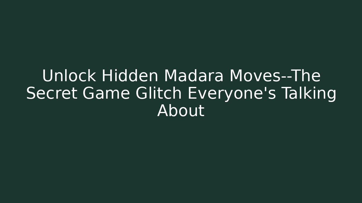 Unlock Hidden Madara Moves—The Secret Game Glitch Everyone’s Talking About