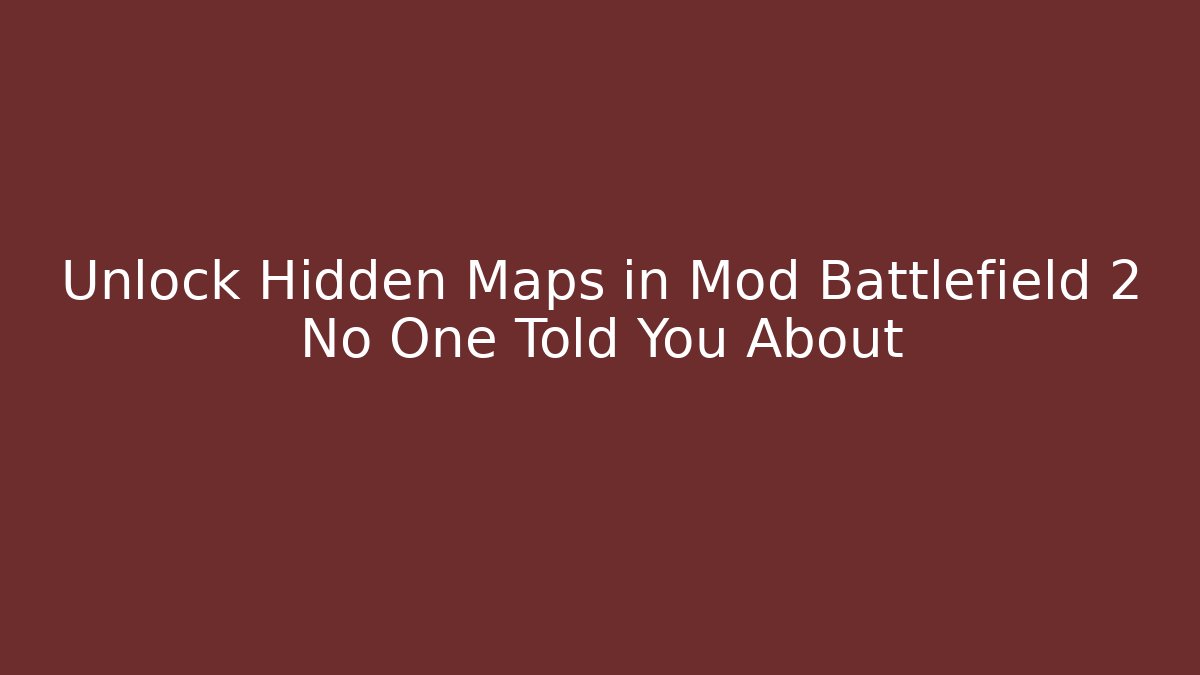 Unlock Hidden Maps in Mod Battlefield 2 No One Told You About