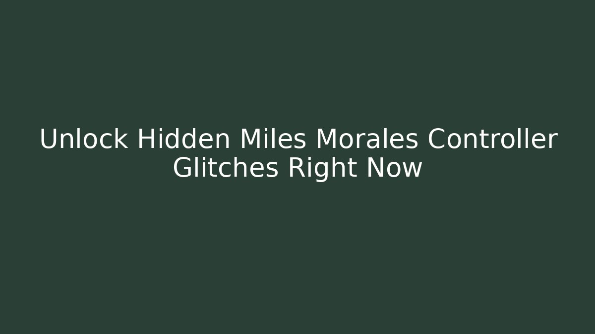 Unlock Hidden Miles Morales Controller Glitches Right Now
