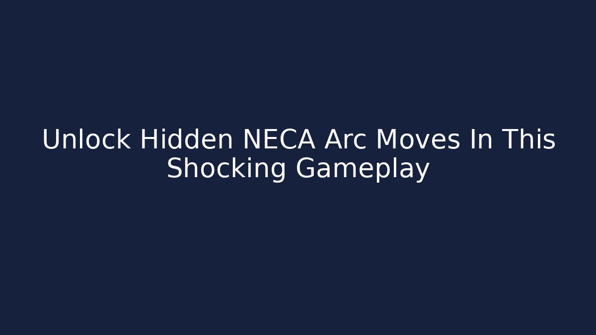 Unlock Hidden NECA Arc Moves In This Shocking Gameplay