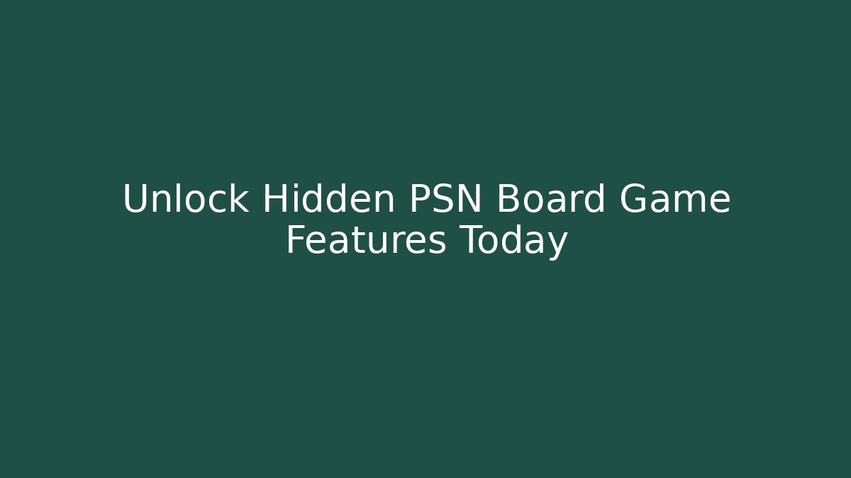 Unlock Hidden PSN Board Game Features Today - Método de Aprovação