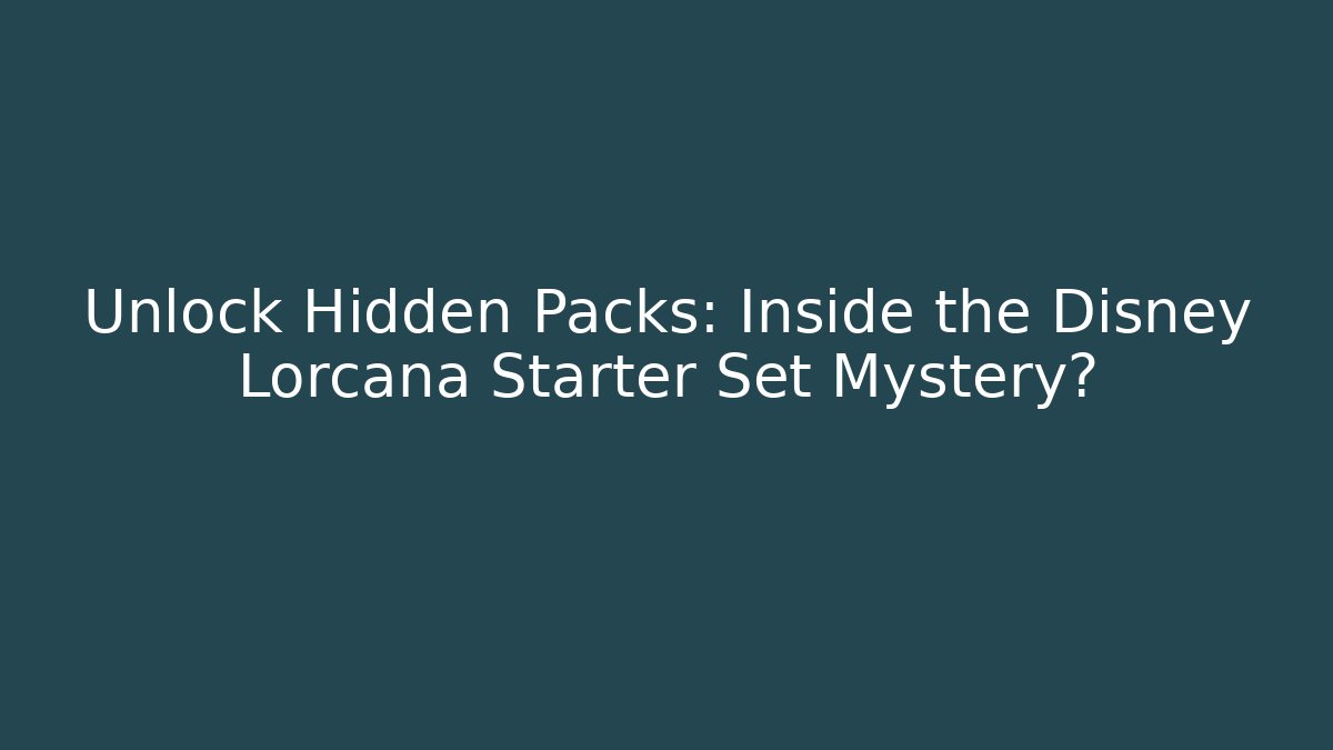 Unlock Hidden Packs: Inside the Disney Lorcana Starter Set Mystery?