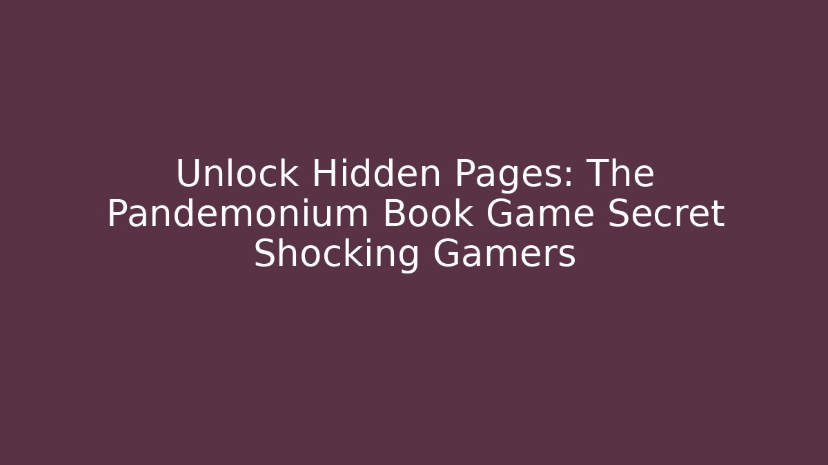 Unlock Hidden Pages: The Pandemonium Book Game Secret Shocking Gamers