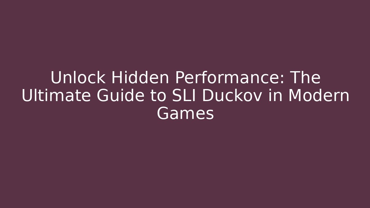 Unlock Hidden Performance: The Ultimate Guide to SLI Duckov in Modern Games