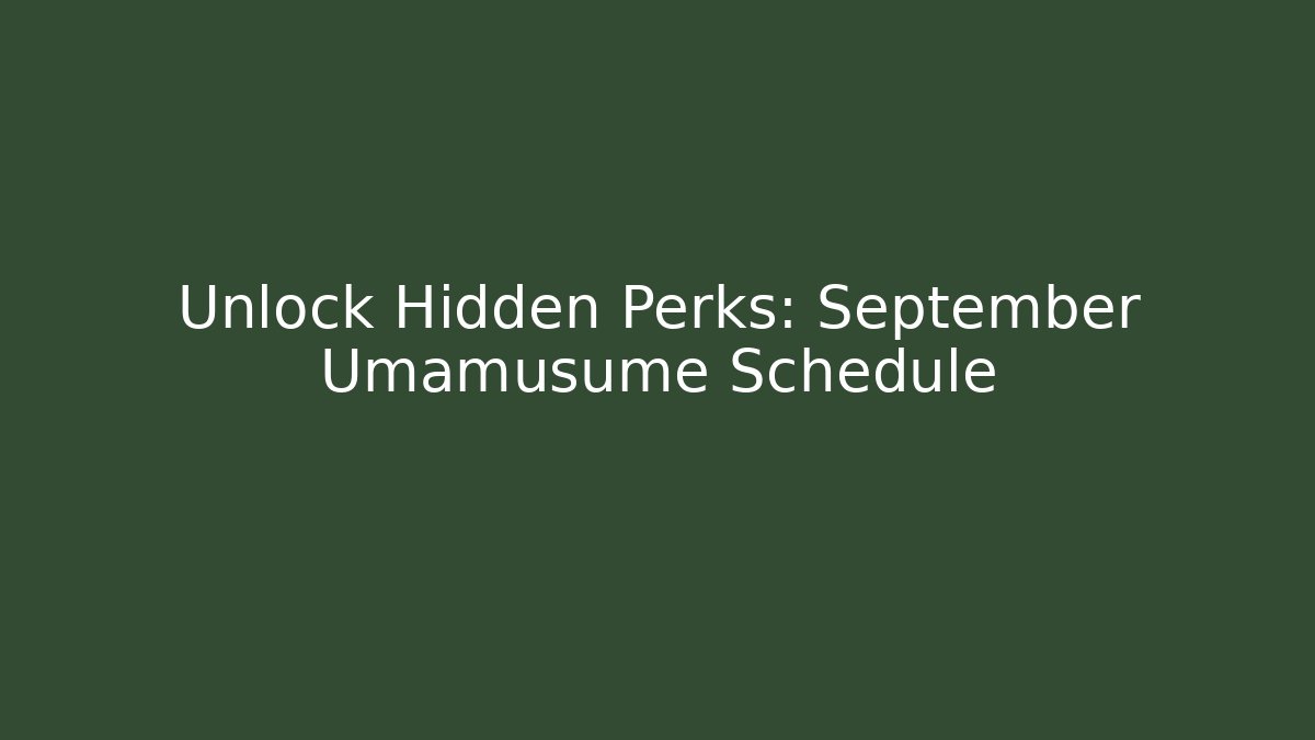 Unlock Hidden Perks: September Umamusume Schedule