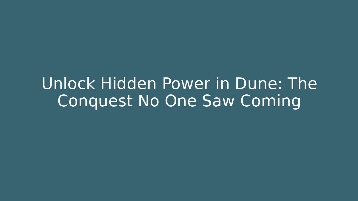 Unlock Hidden Power in Dune: The Conquest No One Saw Coming - Método de Aprovação
