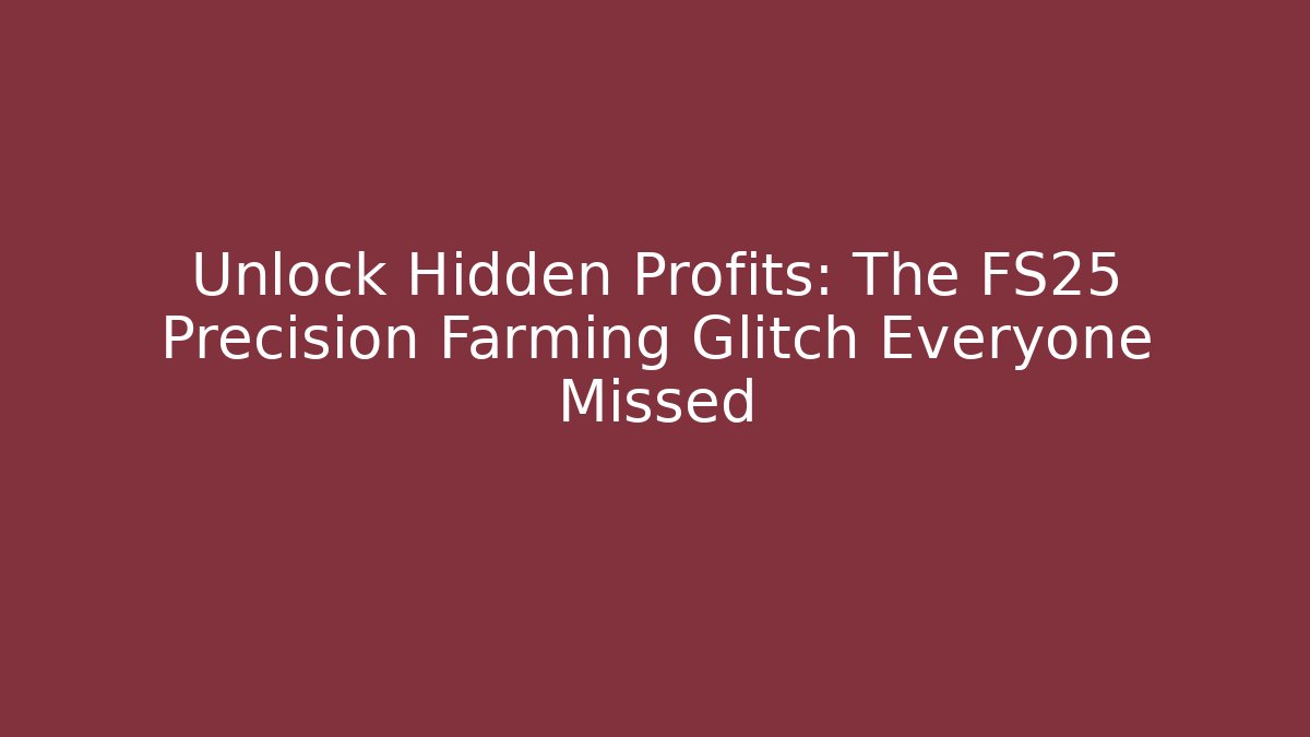 Unlock Hidden Profits: The FS25 Precision Farming Glitch Everyone Missed