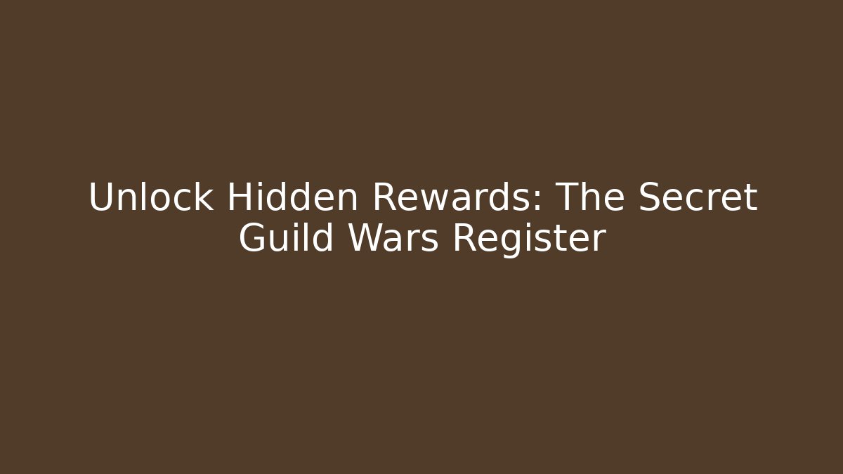 Unlock Hidden Rewards: The Secret Guild Wars Register