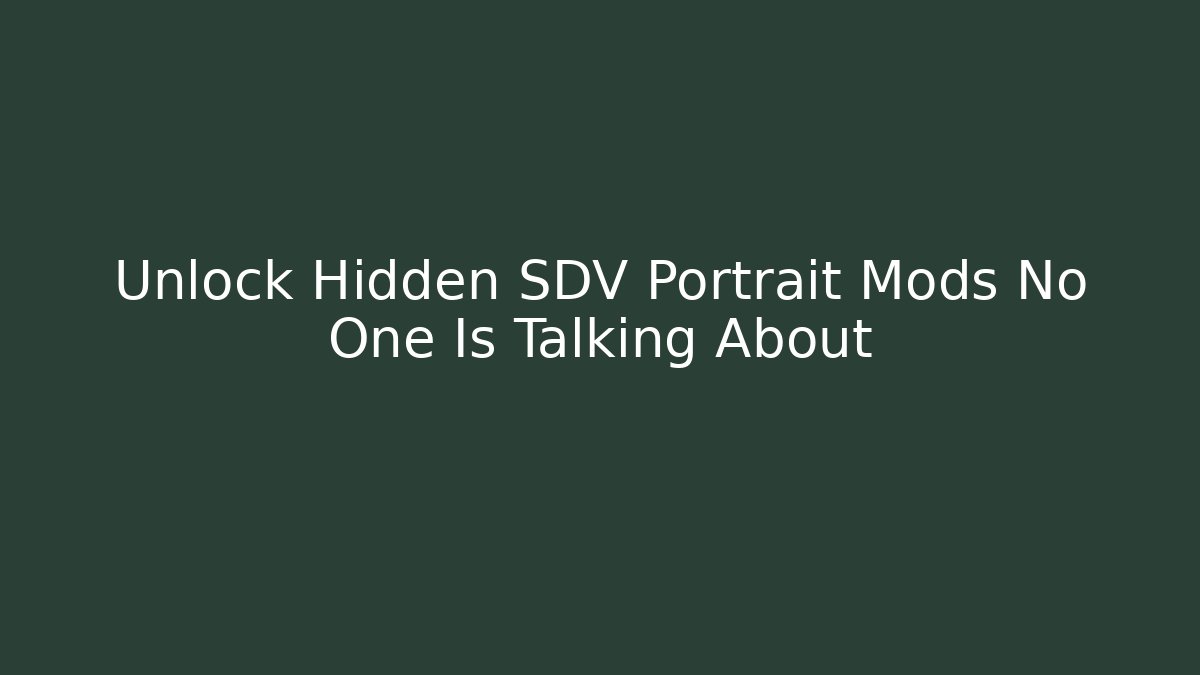 Unlock Hidden SDV Portrait Mods No One Is Talking About - Método de Aprovação