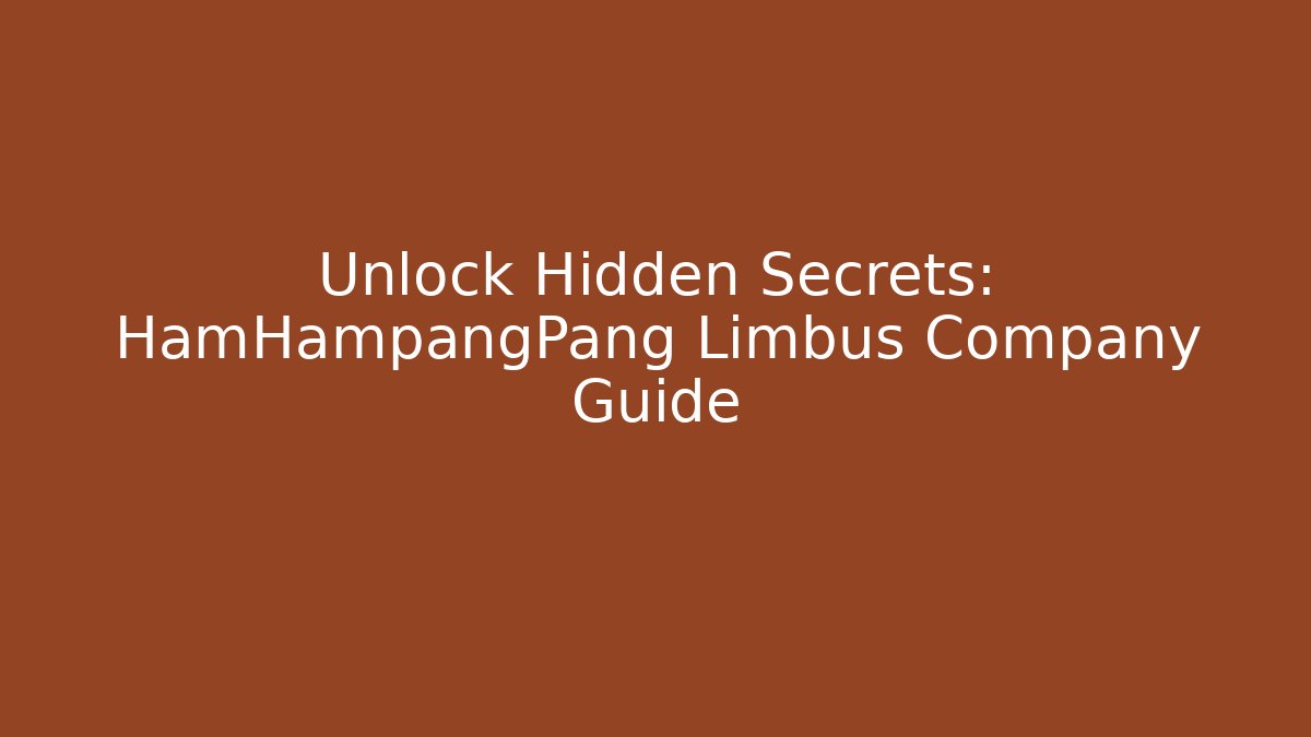 Unlock Hidden Secrets: HamHampangPang Limbus Company Guide