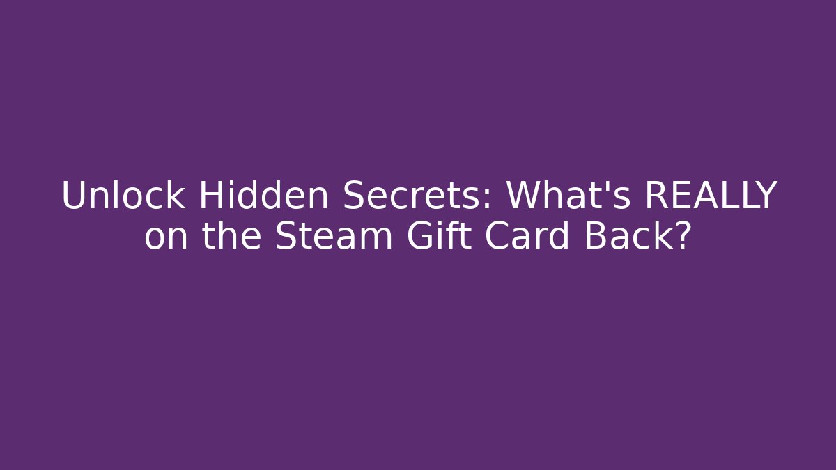 Unlock Hidden Secrets: What's REALLY on the Steam Gift Card Back?