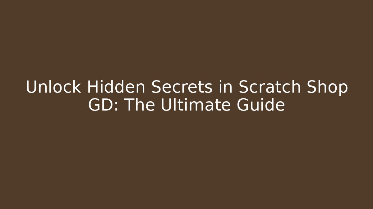 Unlock Hidden Secrets in Scratch Shop GD: The Ultimate Guide - Método de Aprovação