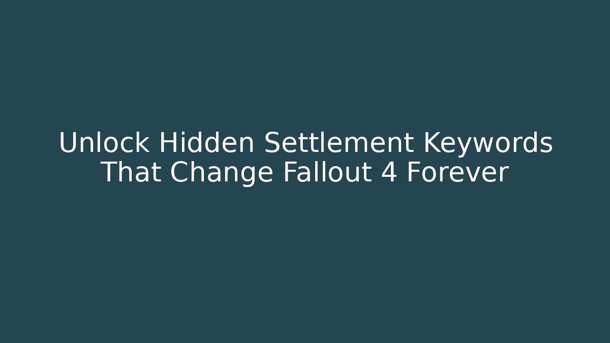 Unlock Hidden Settlement Keywords That Change Fallout 4 Forever - Método de Aprovação
