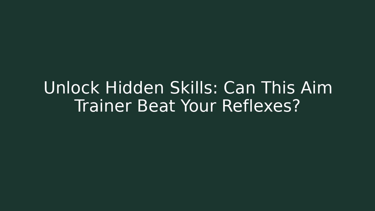 Unlock Hidden Skills: Can This Aim Trainer Beat Your Reflexes?