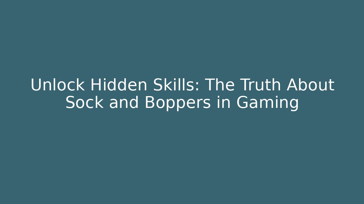 Unlock Hidden Skills: The Truth About Sock and Boppers in Gaming